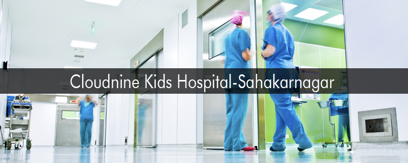 Cloudnine Kids Hospital-Sahakarnagar 